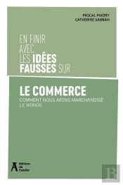 Le Commerce : Comment Nous Avons Marchandisé Le Monde