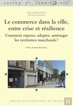 Bertrand.pt - Le Commerce Dans La Ville, Entre Crise Et Résilience ; Comment Réparer, Adapter, Aménager Les Territoies Marchands ?