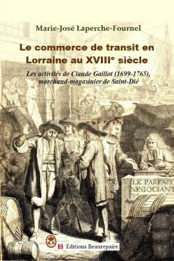 Bertrand.pt - Le Commerce De Transit En Lorraine Au Xviiie Siècle : Les Activités De Claude Gaillot (1699-1765), Marchand-Magasinier De Saint-Dié