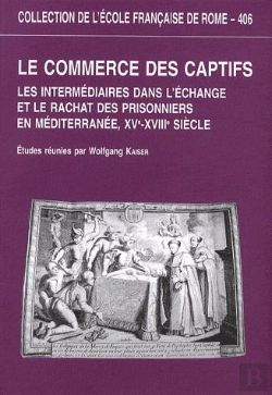Bertrand.pt - Le Commerce Des Captifs ; Les Intermédiaires Dans L'Échange Et Le Rachat Des Prisonniers En Méditerranée, Xve-Xviiie Siècle