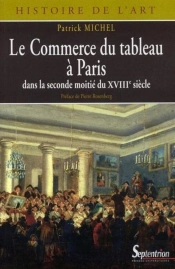 Le Commerce Du Tableau À Paris : Dans La Seconde Moitié Du Xviiie Siècle
