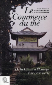Le Commerce Du Thé De La Chine À L'Europe. Xviie - Xxie Siècles