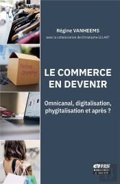 Le Commerce En Devenir. Omni-Canal, Digitalisation, Phygitalisation Et Apres ?