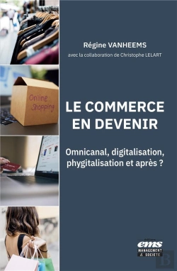 Bertrand.pt - Le Commerce En Devenir. Omni-Canal, Digitalisation, Phygitalisation Et Apres ?
