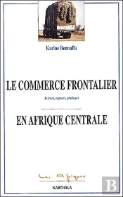 Le Commerce Frontalier En Afrique Centrale ; Acteurs, Espaces, Pratiques