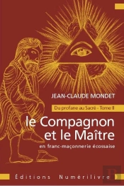 Le Compagnon Et Le Maitre En Franc Maçonnerie : Du Profane Au Sacré Tome 2