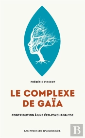 Le Complexe De Gaäa : Contribution À Une Éco-Psychanalyse