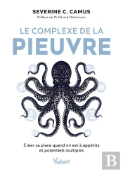Le Complexe De La Pieuvre : Créer Sa Place Quand On Est À Appétits Et Potentiels Multiples
