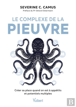 Bertrand.pt - Le Complexe De La Pieuvre : Créer Sa Place Quand On Est À Appétits Et Potentiels Multiples