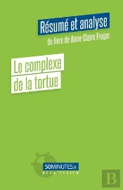 Le Complexe De La Tortue Resume Et Analyse Du Livre De Anne Claire Froger