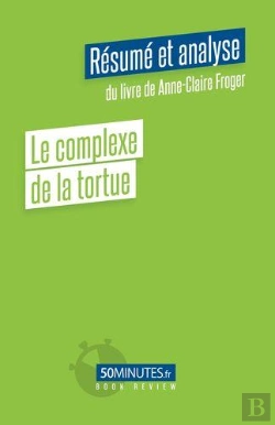 Bertrand.pt - Le Complexe De La Tortue Resume Et Analyse Du Livre De Anne Claire Froger