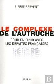 Le Complexe De L'Autruche ; Pour En Finir Avec Les Défaites Françaises