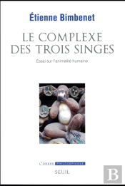 Le Complexe Des Trois Singes ; Essai Sur L'Animalité Humaine