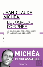Le Complexe D'Orphée ; La Gauche, Les Gens Ordinaires Et La Religion Du Progrès