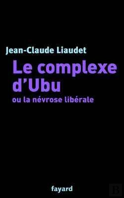 Bertrand.pt - Le Complexe D'Ubu Ou La Nevrose Liberale