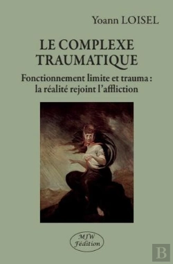 Bertrand.pt - Le Complexe Traumatique ; Fonctionnement Limite Et Trauma : La Réalité Rejoint L'Affliction
