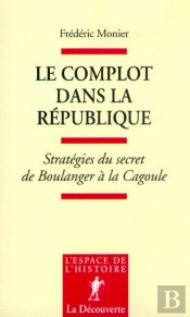 Le Complot Dans La République ; Stratégies Du Secret De Boulanger À La Cagoule