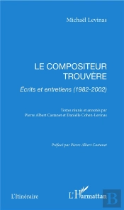 Le Compositeur Trouvere ; Ecrits Et Entretiens