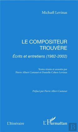 Bertrand.pt - Le Compositeur Trouvere ; Ecrits Et Entretiens