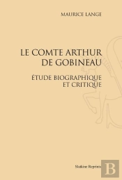 Le Comte Arthur De Gobineau ; Étude Biographique Et Critique