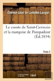 Le Comte De Saint-Germain Et La Marquise De Pompadour. Tome 2