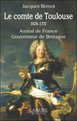 Bertrand.pt - Le Comte De Toulouse ; 1678-1737 ; Amiral De France, Gouverneur De Bretagne