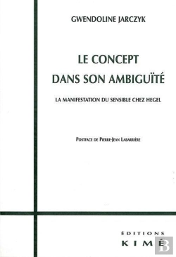 Bertrand.pt - Le Concept Dans Son Ambiguite : La Manifestation Du Sensible Chez Hegel