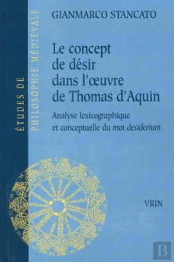 Bertrand.pt - Le Concept De Désir Dans L'Oeuvre De Thomas D'Aquin ; Analyse Lexicographique Et Conceptuelle Du 'Desiderium'
