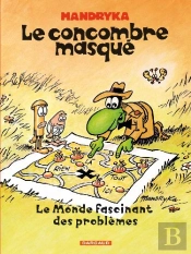 Le Concombre Masqué ; Le Monde Fascinant Des Problèmes