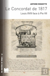 Le Concordat De 1817 ; Louis Xviii Face À Pie Vii