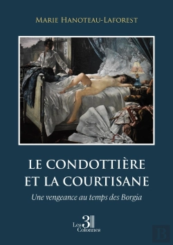 Bertrand.pt - Le Condottière Et La Courtisane : Une Vengeance Au Temps Des Borgia