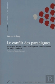 Le Conflit Des Paradigmes : Habermas, Renaut: Deux Stratégies De Renouvellement Du Projet Moderne