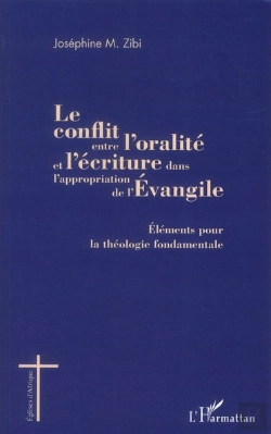 Bertrand.pt - Le Conflit Entre L'Oralité Et L'Écriture Dans L'Appropriation De L'Evangile ; Éléments Pour La Théologie Fondamentale
