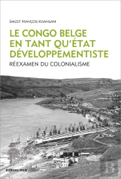 Le Congo Belge En Tant Qu'État Développementiste : Réexamen Du Colonialisme