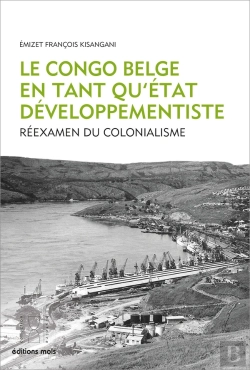 Bertrand.pt - Le Congo Belge En Tant Qu'État Développementiste : Réexamen Du Colonialisme