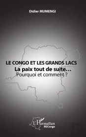 Le Congo Et Les Grands Lacs : La Paix Tout De Suite... Pourquoi Et Comment ?