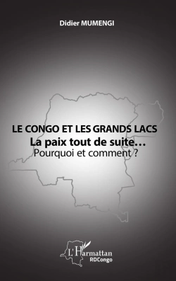 Bertrand.pt - Le Congo Et Les Grands Lacs : La Paix Tout De Suite... Pourquoi Et Comment ?