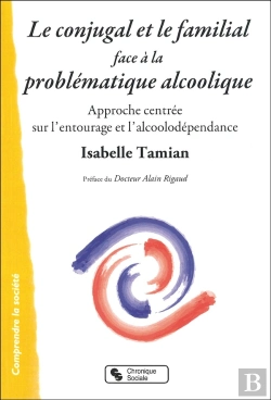 Bertrand.pt - Le Conjugal Et Le Familial Face À La Problématique Alcoolique ; Pour Une Approche Centrée Sur L'Entourage Et L'Alcoolodépendance