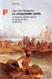 Le Conquistador Perdu ; La Fabuleuse Odyssée Indienne De Cabeza De Vaca (1528-1536)