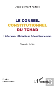 Le Conseil Constitutionnel Du Tchad : Historique, Attributions & Fonctionnement