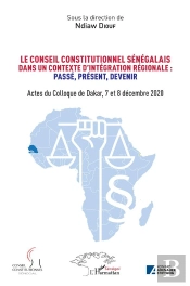 Le Conseil Constitutionnel Sénégalais Dans Un Contexte D'Intégration Régionale : Passé, Preéent, Devenir ; Actes Colloque De Dakar