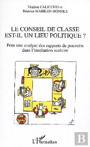 Le Conseil De Classe Est-Il Un Lieu Politique ? : Pour Une Analyse Des Rapports De Pouvoirs Dans L'Institution Scolaire