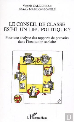 Bertrand.pt - Le Conseil De Classe Est-Il Un Lieu Politique ? : Pour Une Analyse Des Rapports De Pouvoirs Dans L'Institution Scolaire