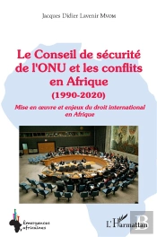 Le Conseil De Securité De L'Onu Et Les Conflits En Afrique (1990-2020) : Mise En Oeuvre Et Enjeux Du Droit International En Afrique
