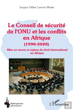 Bertrand.pt - Le Conseil De Securité De L'Onu Et Les Conflits En Afrique (1990-2020) : Mise En Oeuvre Et Enjeux Du Droit International En Afrique