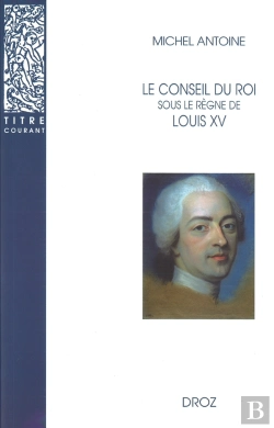 Bertrand.pt - Le Conseil Du Roi Sous Le Règne De Louis Xv