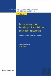 Le Conseil Européen, Le Politique Des Politiques De L'Union Européenne - Aspects Institutionnels Et Matériels