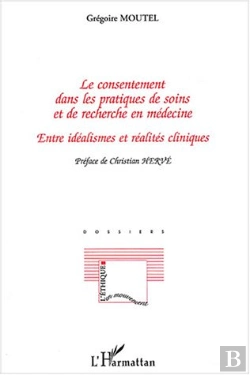 Bertrand.pt - Le Consentement Dans Les Pratiques De Soins Et De Recherche En Médecine : Entre Idéalismes Et Réalités Cliniques