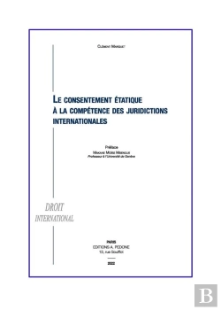 Bertrand.pt - Le Consentement Étatique À La Compétence Des Juridictions Internationales