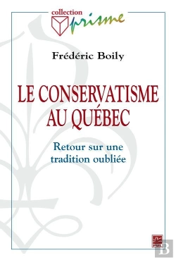 Bertrand.pt - Le Conservatisme Au Québec ; Retour Sur Une Tradition Oubliée